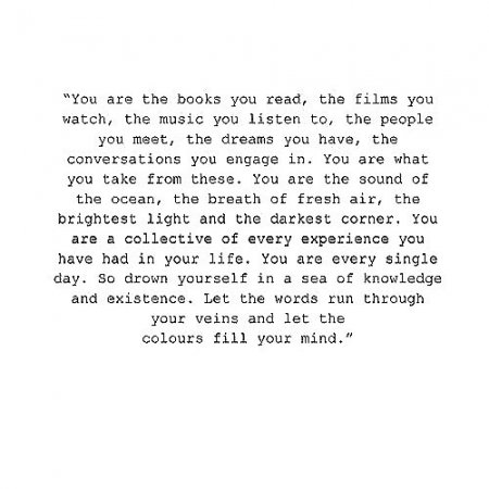 [url=http://instagram.com/p/BWacXx1h31f]@drstanakatic[/url]: Absorva isso.

("Você é os livros que lê, os filmes que vê, as músicas que escuta, as pessoas que conhece, os sonhos que tem, as conversas das quais participa. Você é o que você absorve disso tudo. Você é o barulho do mar, um respirar de ar puro, a luz mais clara e o canto mais escuro. Você é a soma de todas as experiências que já teve na vida. Você é cada dia. Então mergulhe em um mar de conhecimento e existência. Deixe as palavras correrem por suas veias e deixe as cores encherem sua mente.")
